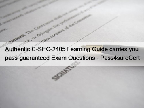 Authentic C-SEC-2405 Learning Guide carries you pass-guaranteed Exam Questions - Pass4sureCert