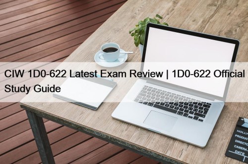 CIW 1D0-622 Latest Exam Review | 1D0-622 Official Study Guide