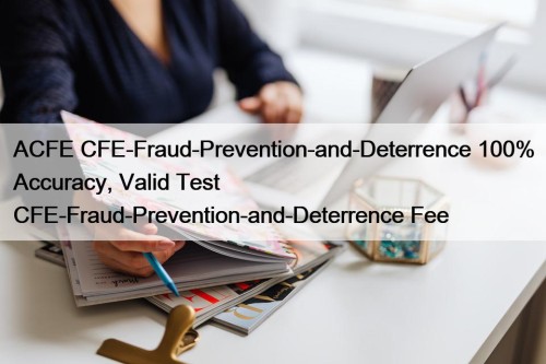 ACFE CFE-Fraud-Prevention-and-Deterrence 100% Accuracy, Valid Test CFE-Fraud-Prevention-and-Deterrence Fee