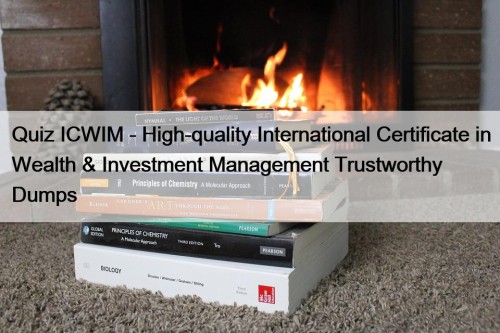 Quiz ICWIM - High-quality International Certificate in Wealth & Investment Management Trustworthy Dumps