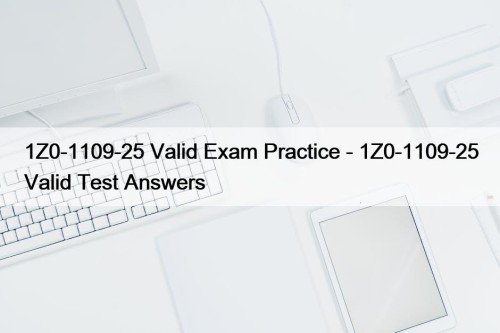 1Z0-1109-25 Valid Exam Practice - 1Z0-1109-25 Valid Test Answers