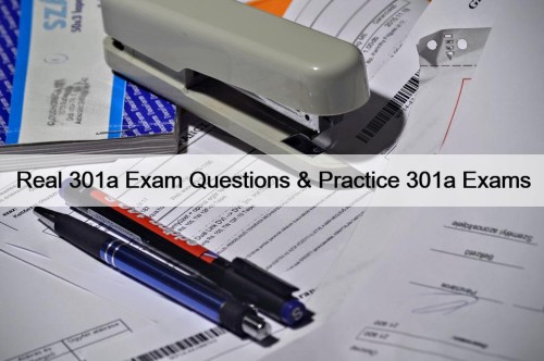 Real 301a Exam Questions & Practice 301a Exams