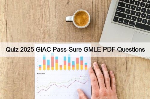 Quiz 2025 GIAC Pass-Sure GMLE PDF Questions