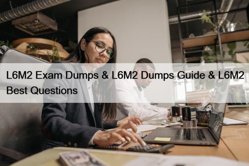 L6M2 Exam Dumps & L6M2 Dumps Guide & L6M2 Best Questions