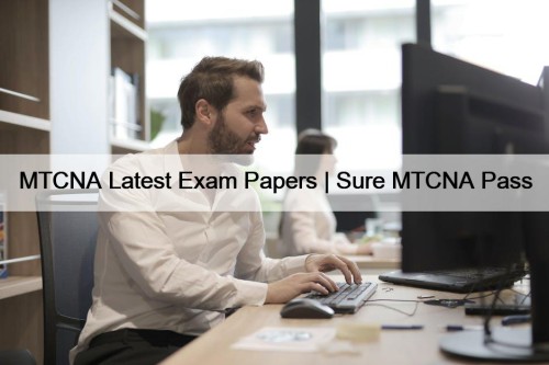 MTCNA Latest Exam Papers | Sure MTCNA Pass