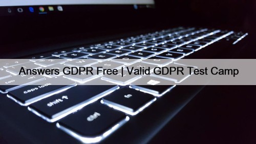 Answers GDPR Free | Valid GDPR Test Camp