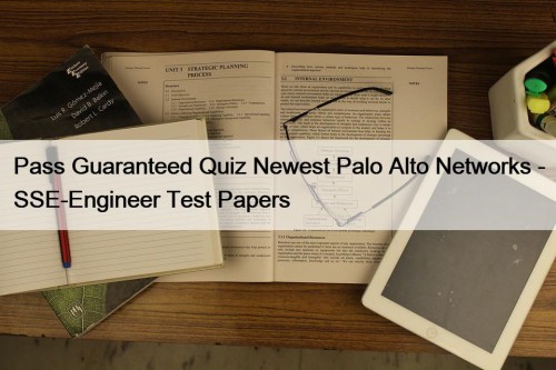 Pass Guaranteed Quiz Newest Palo Alto Networks - SSE-Engineer Test Papers