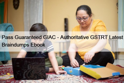 Pass Guaranteed GIAC - Authoritative GSTRT Latest Braindumps Ebook