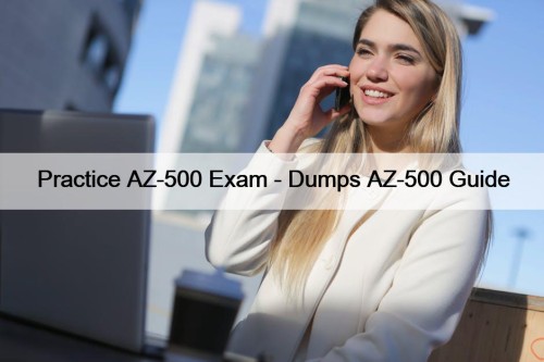 Practice AZ-500 Exam - Dumps AZ-500 Guide
