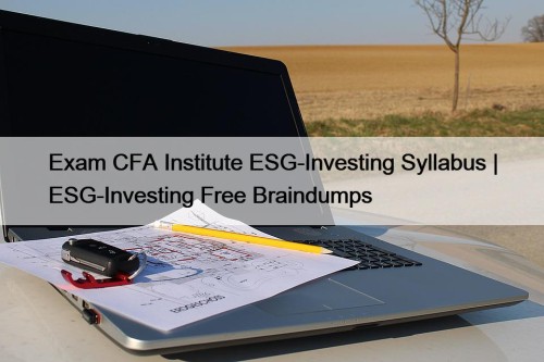 Exam CFA Institute ESG-Investing Syllabus | ESG-Investing Free Braindumps