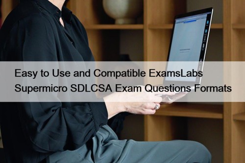 Easy to Use and Compatible ExamsLabs Supermicro SDLCSA Exam Questions Formats