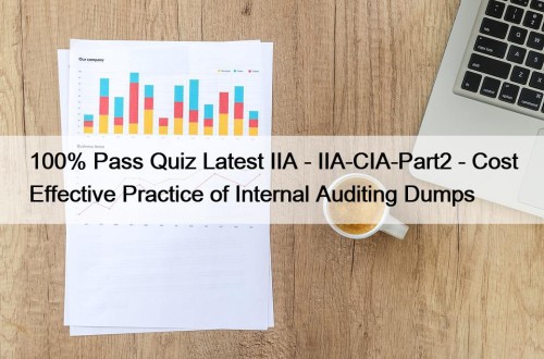 100% Pass Quiz Latest IIA - IIA-CIA-Part2 - Cost Effective Practice of Internal Auditing Dumps