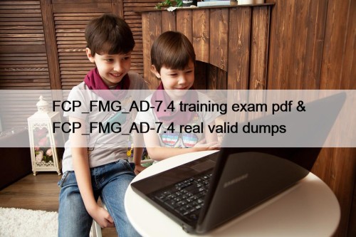 FCP_FMG_AD-7.4 training exam pdf & FCP_FMG_AD-7.4 real valid dumps