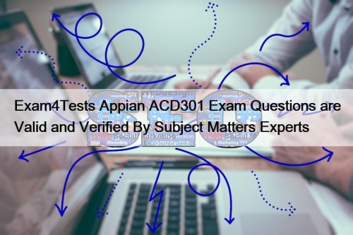 Exam4Tests Appian ACD301 Exam Questions are Valid and Verified By Subject Matters Experts