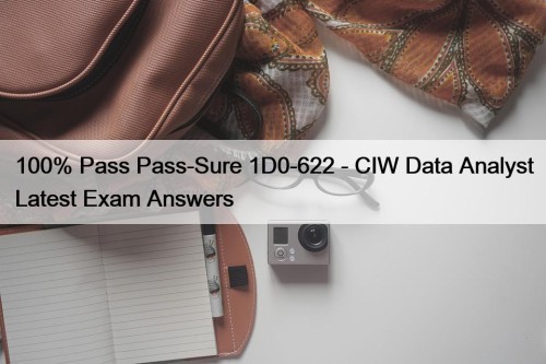 100% Pass Pass-Sure 1D0-622 - CIW Data Analyst Latest Exam Answers