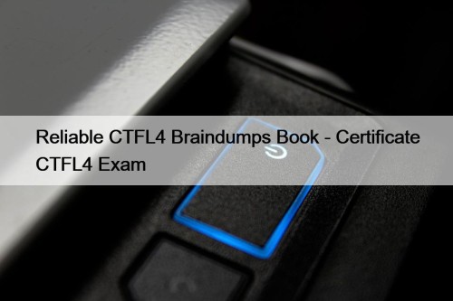 Reliable CTFL4 Braindumps Book - Certificate CTFL4 Exam