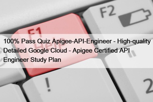 100% Pass Quiz Apigee-API-Engineer - High-quality Detailed Google Cloud - Apigee Certified API Engineer Study Plan