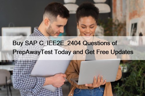 Buy SAP C_IEE2E_2404 Questions of PrepAwayTest Today and Get Free Updates