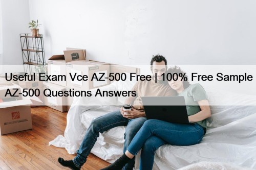 Useful Exam Vce AZ-500 Free | 100% Free Sample AZ-500 Questions Answers