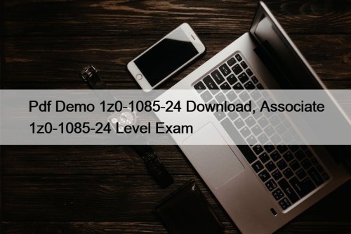 Pdf Demo 1z0-1085-24 Download, Associate 1z0-1085-24 Level Exam