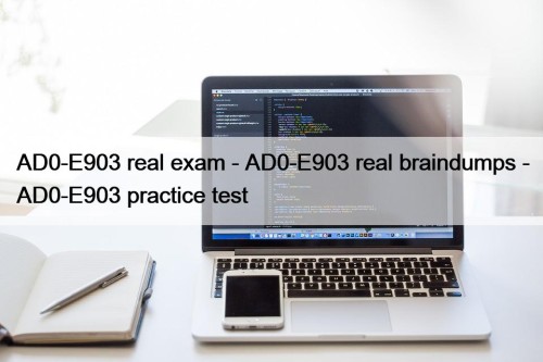 AD0-E903 real exam - AD0-E903 real braindumps - AD0-E903 practice test