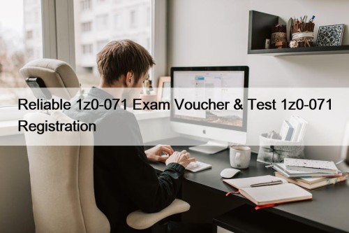 Reliable 1z0-071 Exam Voucher & Test 1z0-071 Registration