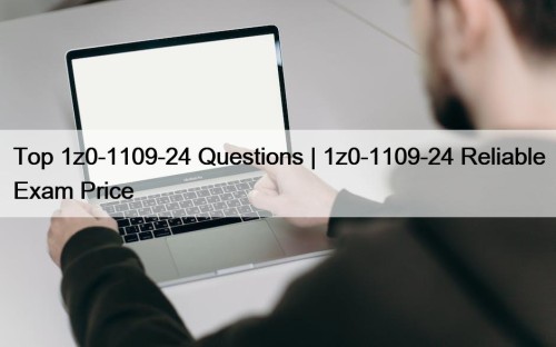 Top 1z0-1109-24 Questions | 1z0-1109-24 Reliable Exam Price