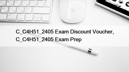 C_C4H51_2405 Exam Discount Voucher, C_C4H51_2405 Exam Prep