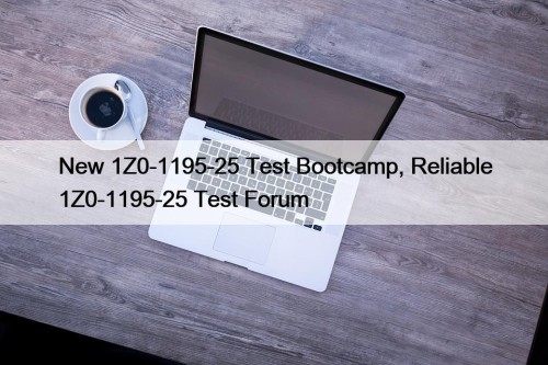 New 1Z0-1195-25 Test Bootcamp, Reliable 1Z0-1195-25 Test Forum
