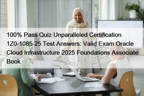 100% Pass Quiz Unparalleled Certification 1Z0-1085-25 Test Answers: Valid Exam Oracle Cloud Infrastructure 2025 Foundations Associate Book
