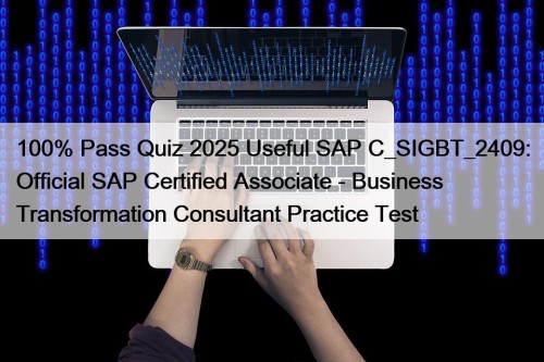100% Pass Quiz 2025 Useful SAP C_SIGBT_2409: Official SAP Certified Associate - Business Transformation Consultant Practice Test