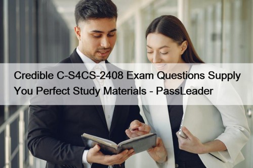 Credible C-S4CS-2408 Exam Questions Supply You Perfect Study Materials - PassLeader