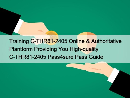 Training C-THR81-2405 Online & Authoritative Plantform Providing You High-quality C-THR81-2405 Pass4sure Pass Guide