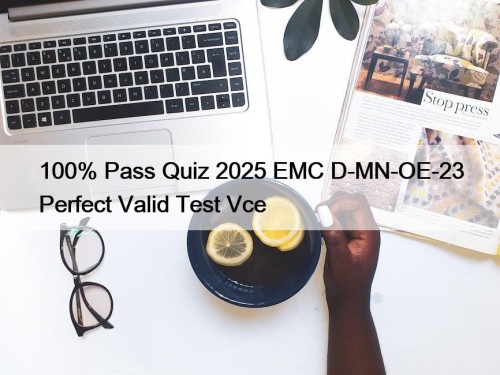 100% Pass Quiz 2025 EMC D-MN-OE-23 Perfect Valid Test Vce